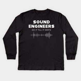 Sound Engineer - Sound engineers do it till it hertz Kids Long Sleeve T-Shirt